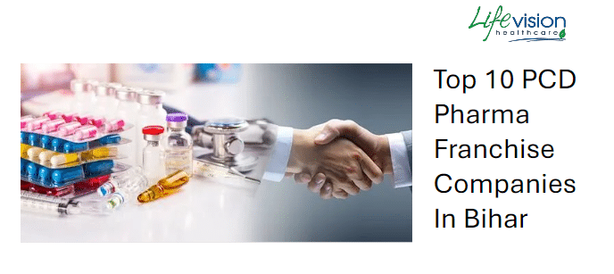 Top 10 PCD Pharma Franchise Companies In Bihar -